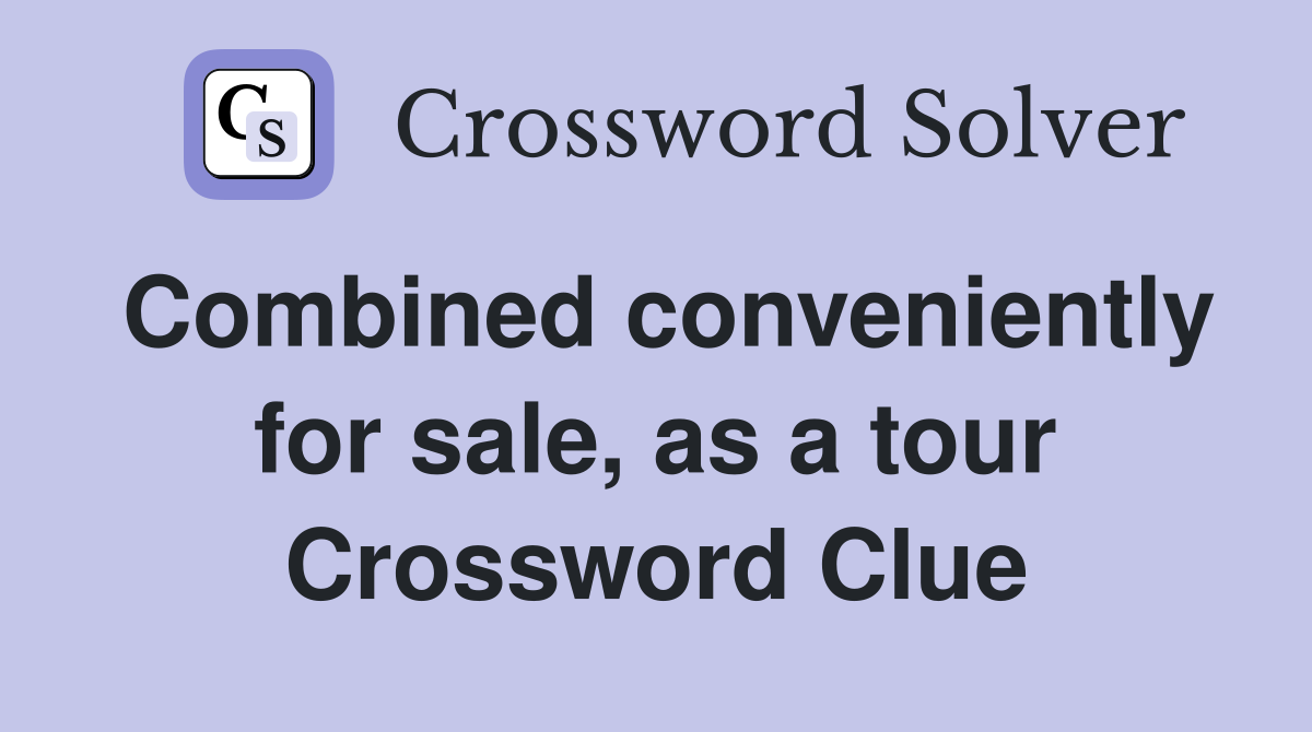 Combined conveniently for sale, as a tour Crossword Clue