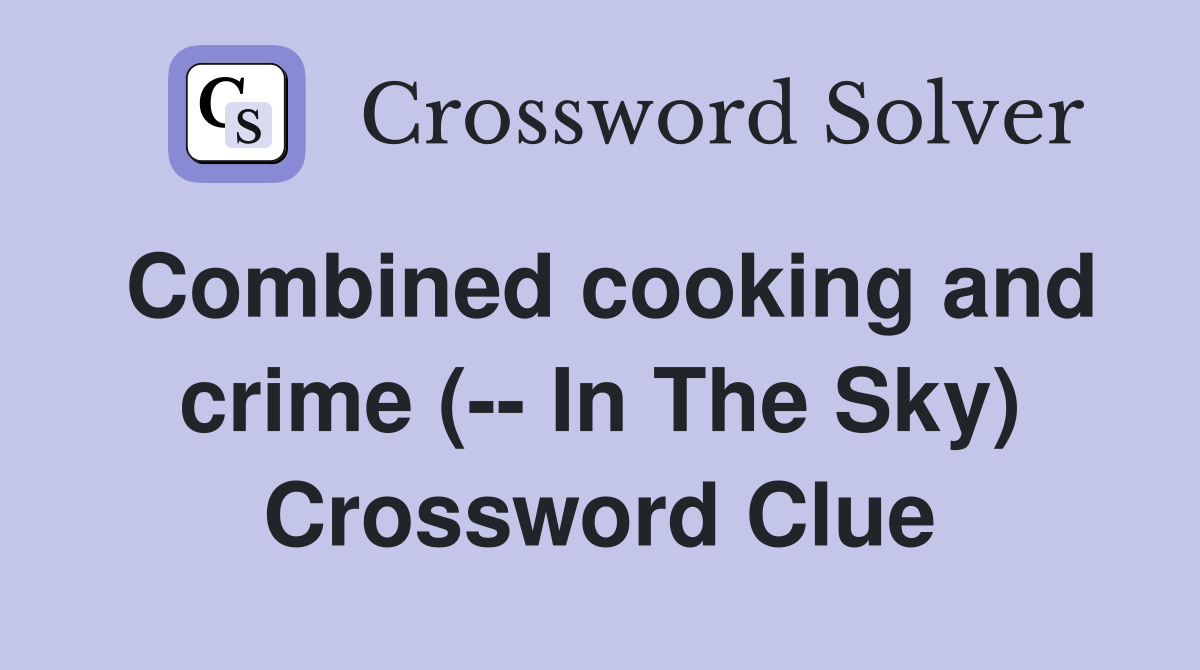 Combined cooking and crime (-- In The Sky) Crossword Clue