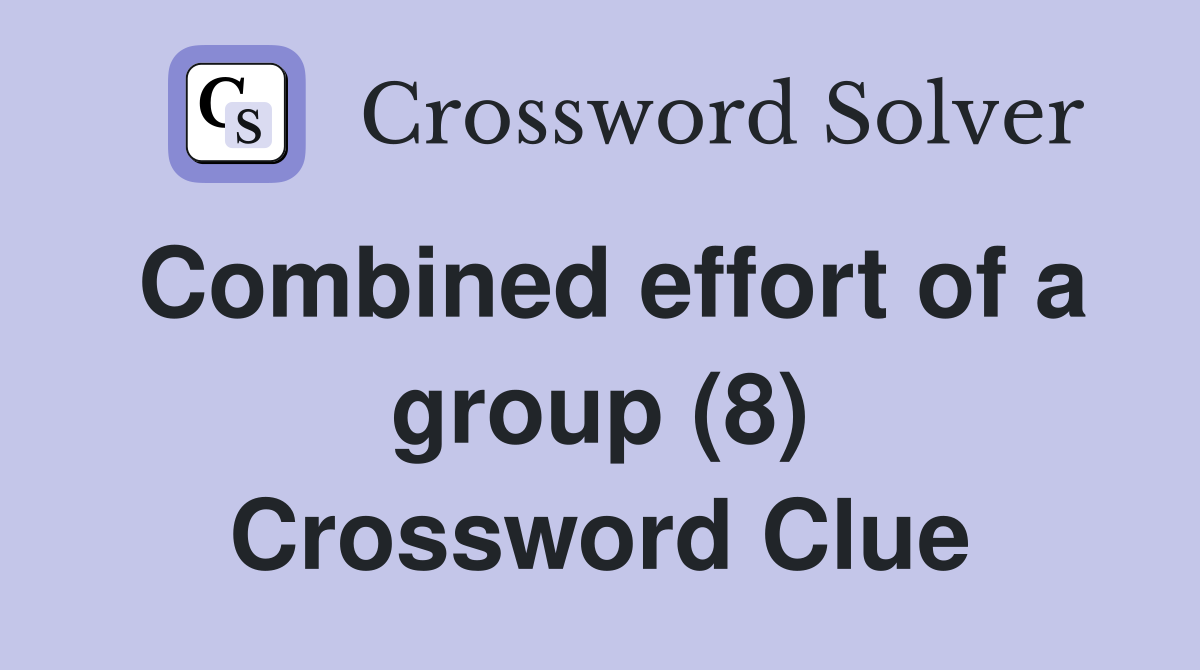 Combined effort of a group (8) Crossword Clue