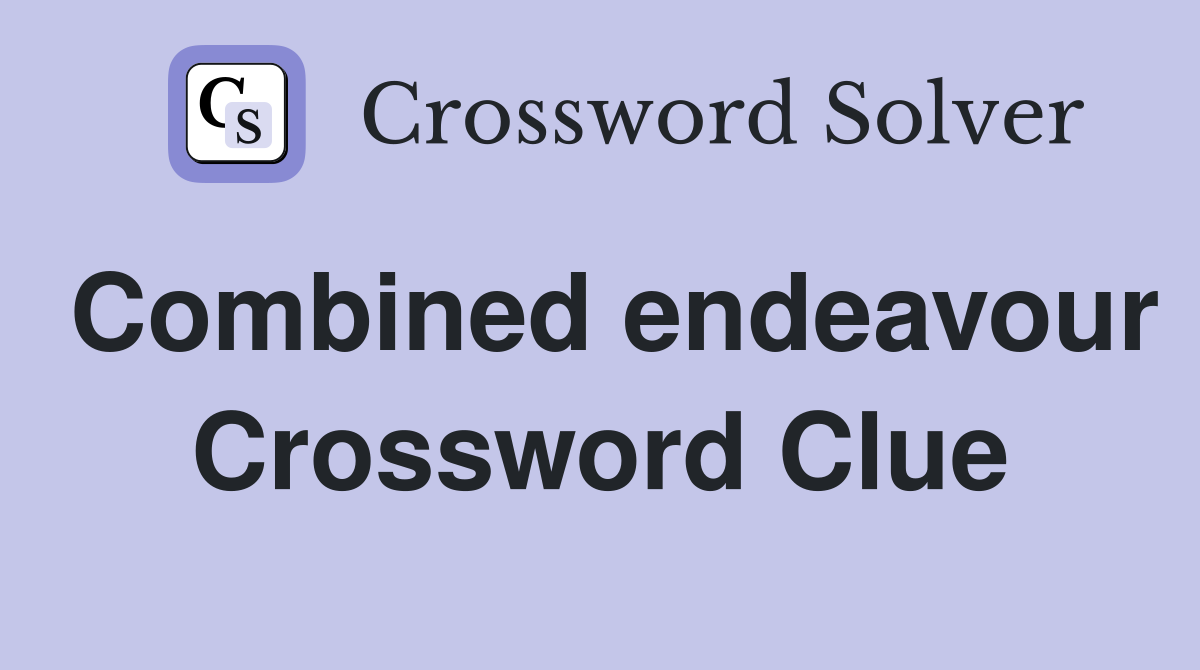 Combined endeavour Crossword Clue