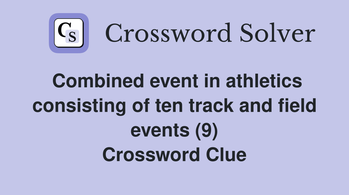 Combined event in athletics consisting of ten track and field events (9) Crossword Clue