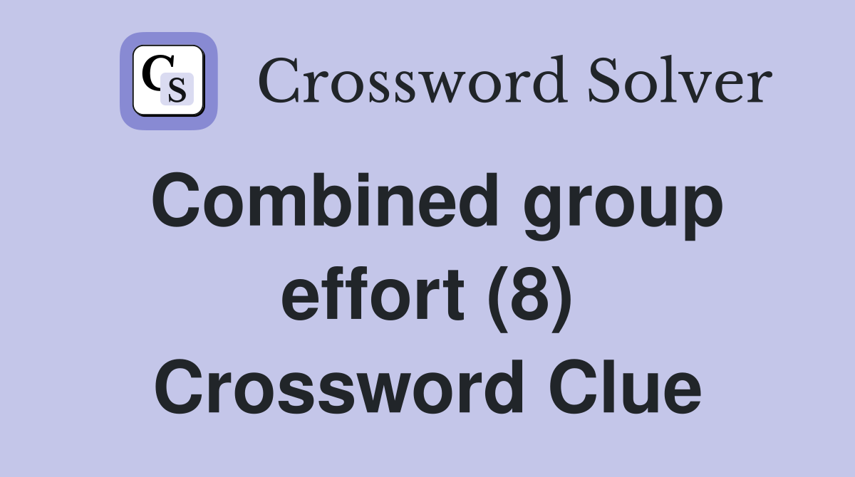 Combined group effort (8) Crossword Clue