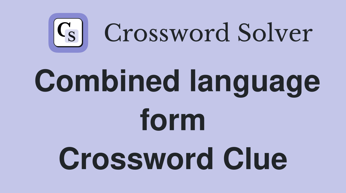 Combined language form Crossword Clue