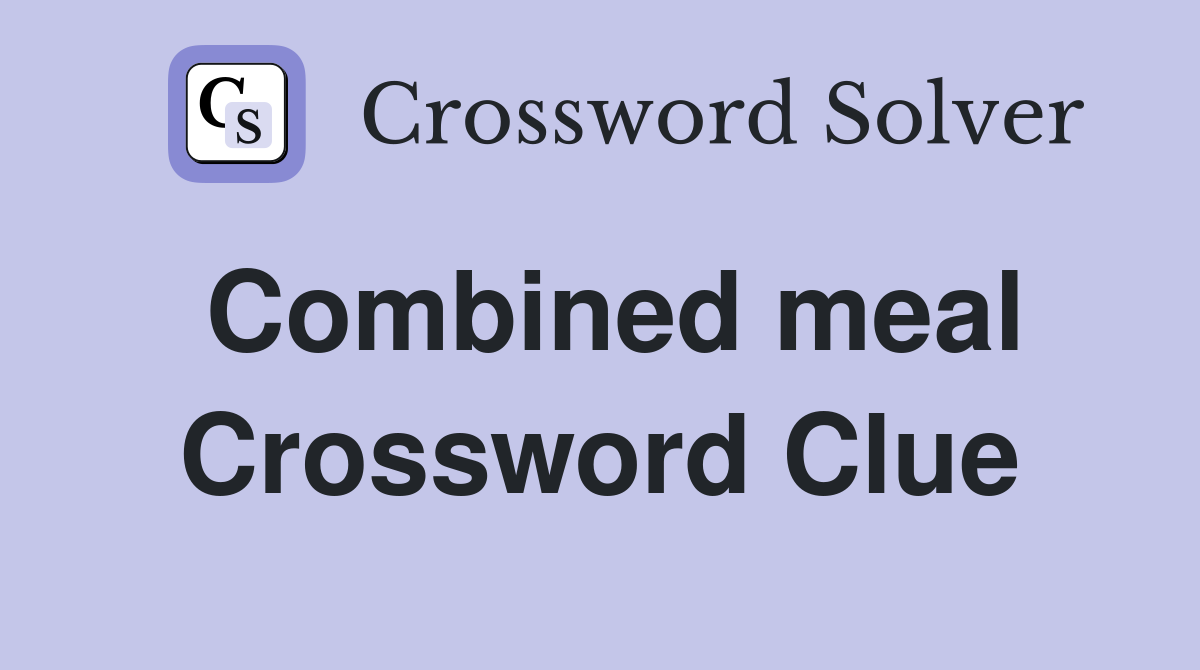 Combined meal Crossword Clue