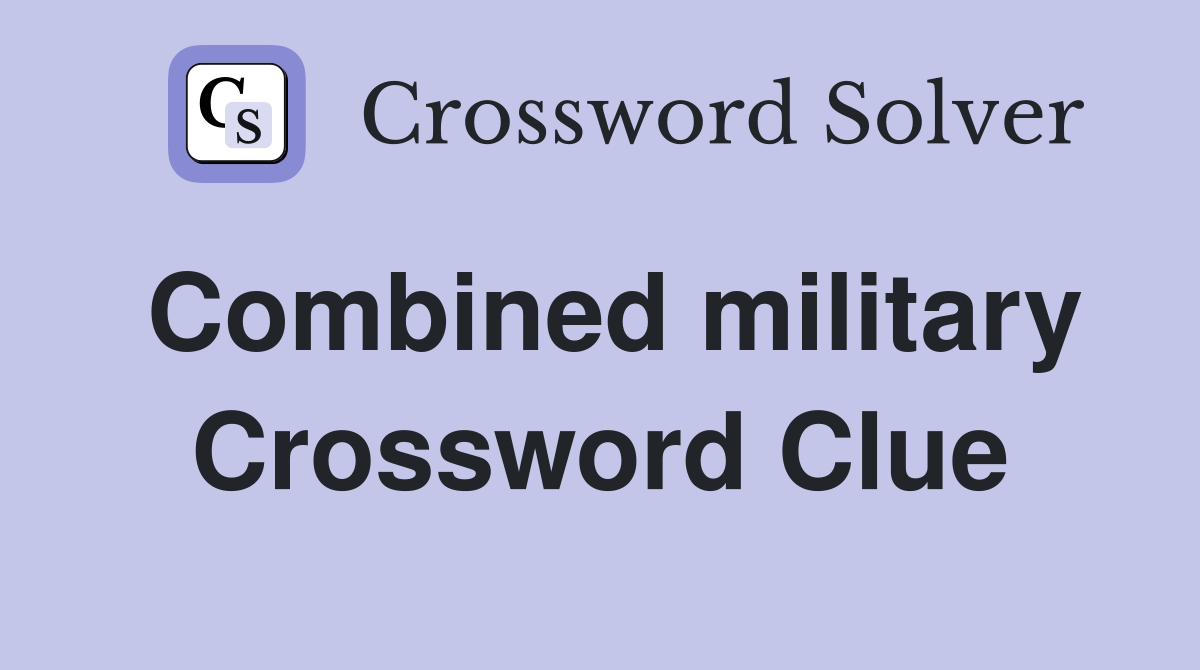 Combined military Crossword Clue