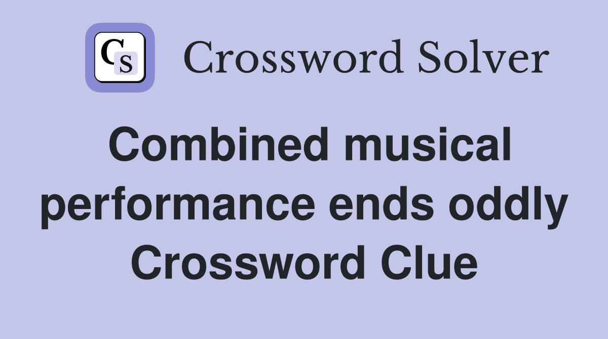Combined musical performance ends oddly Crossword Clue