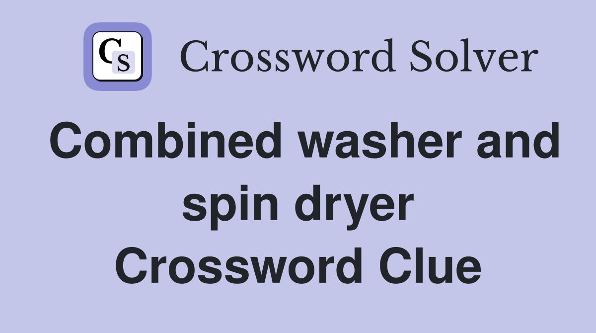 Combined washer and spin dryer Crossword Clue