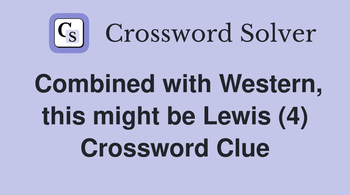Combined with Western, this might be Lewis (4) Crossword Clue