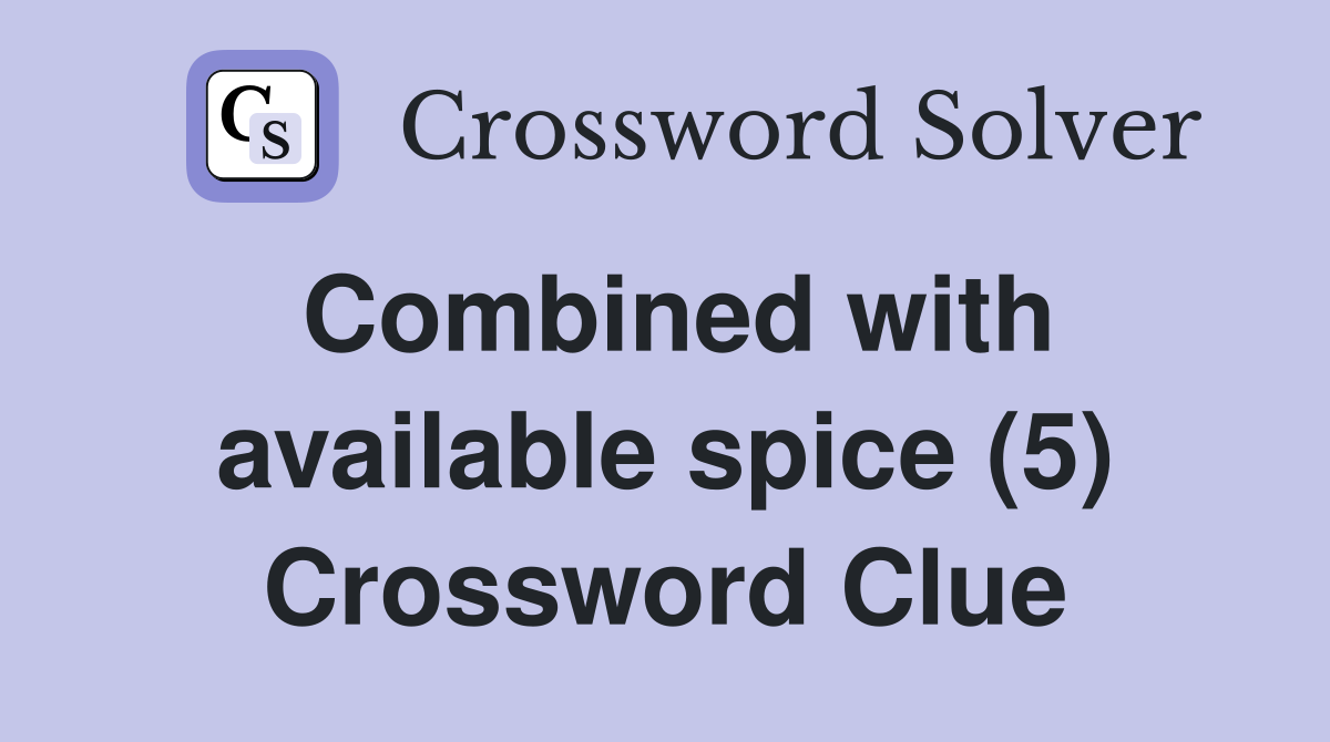 Combined with available spice (5) Crossword Clue
