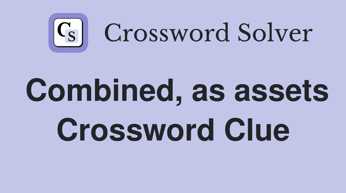 Combined, as assets Crossword Clue