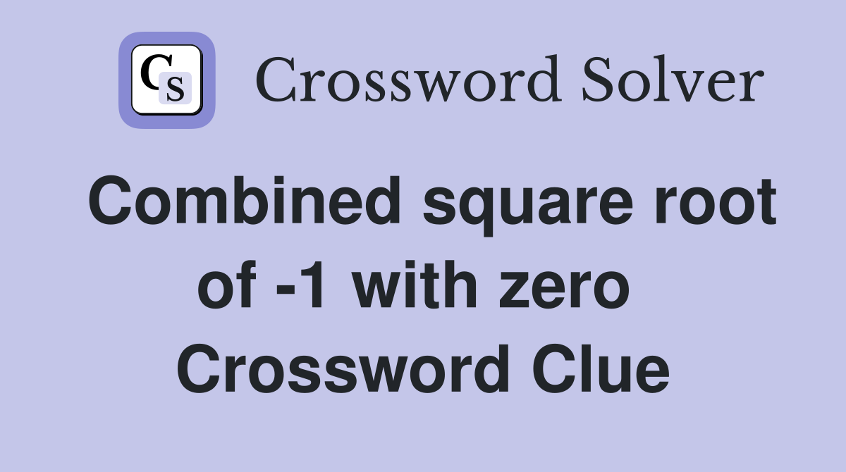 Combined square root of -1 with zero  Crossword Clue