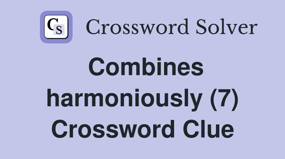 Combines harmoniously (7) Crossword Clue