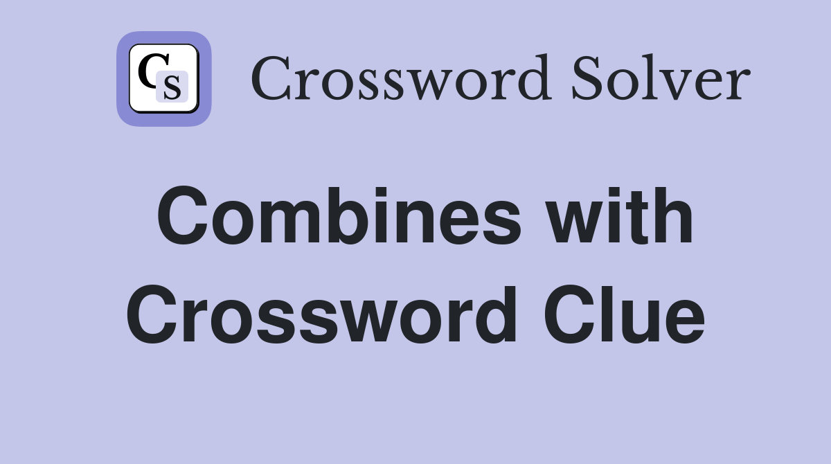 Combines with Crossword Clue