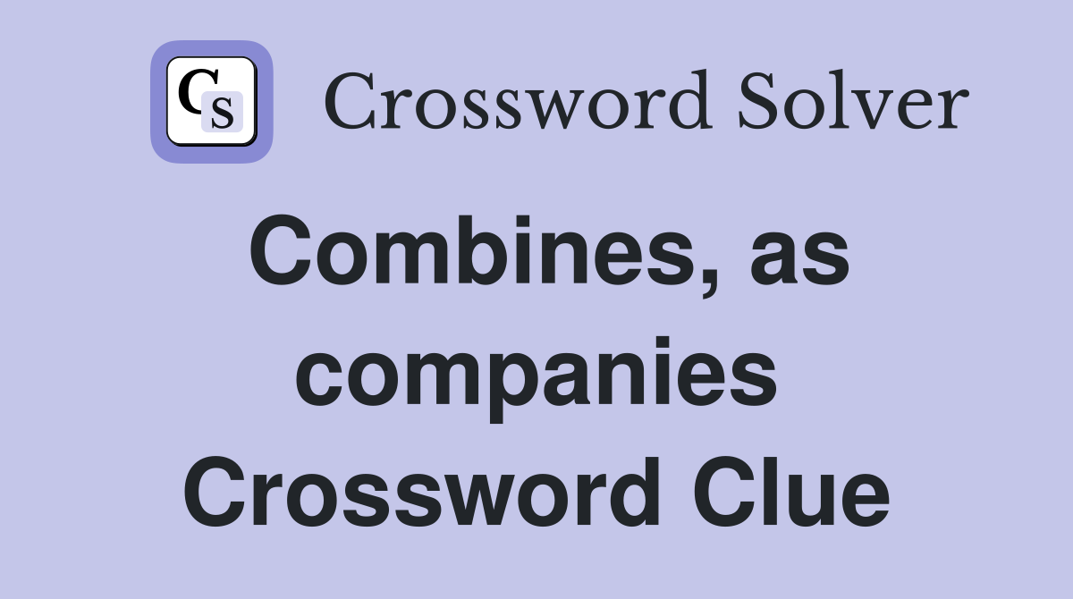 Combines, as companies Crossword Clue