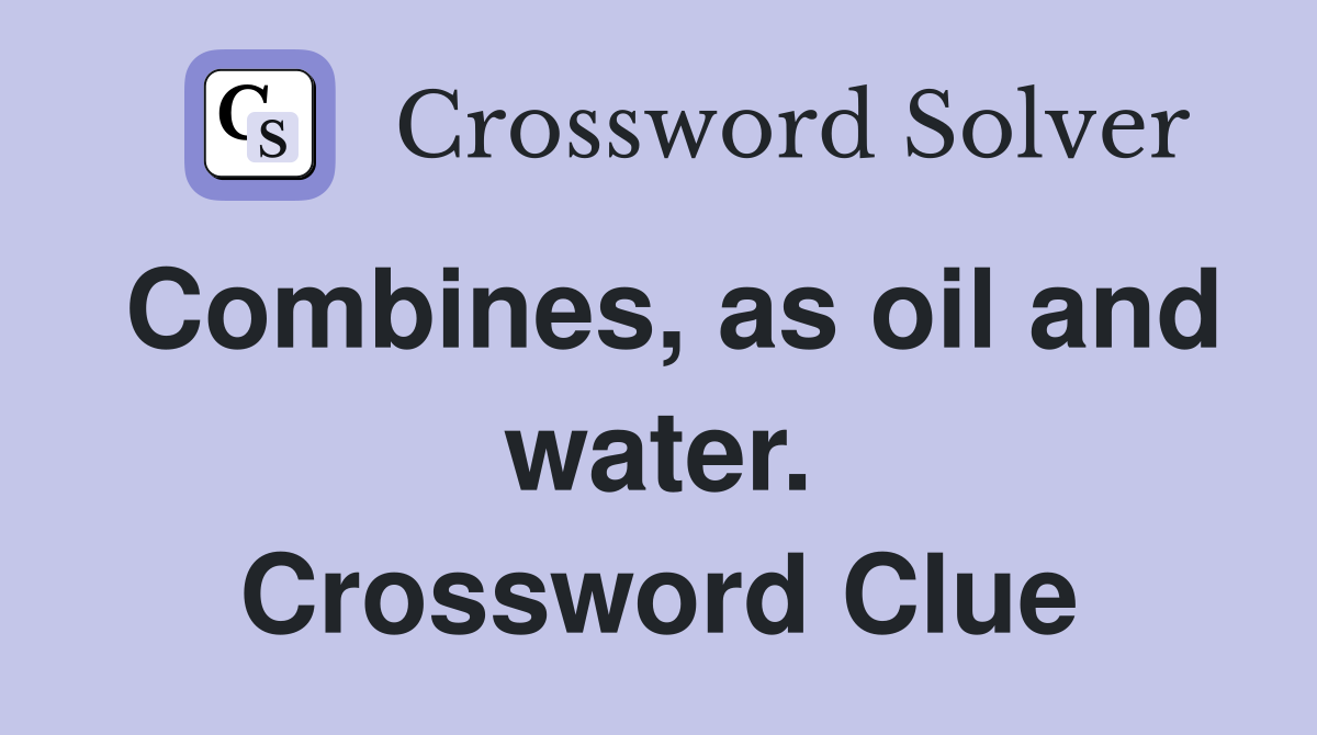 Combines, as oil and water. Crossword Clue