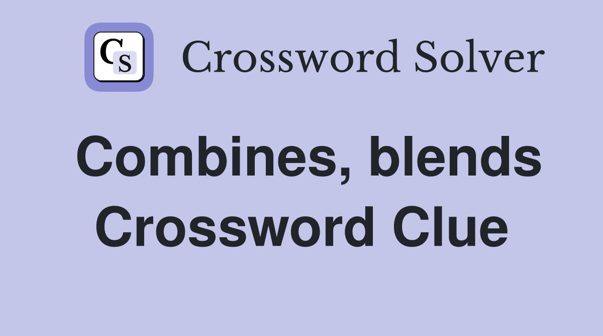 Combines, blends Crossword Clue