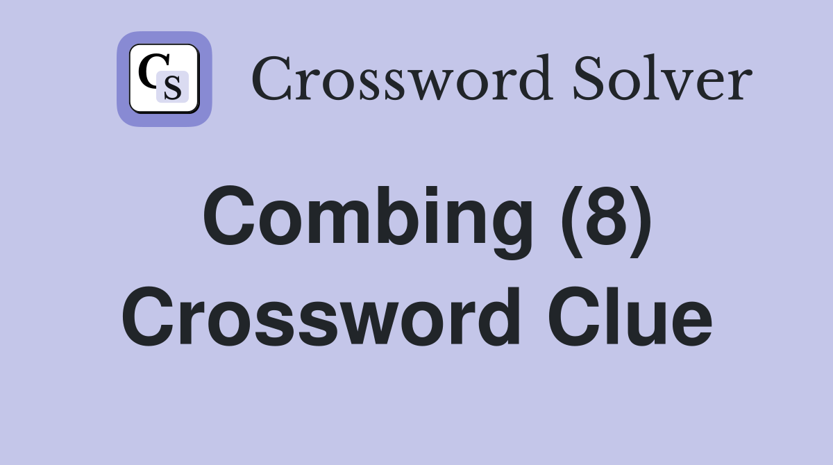 Combing (8) Crossword Clue