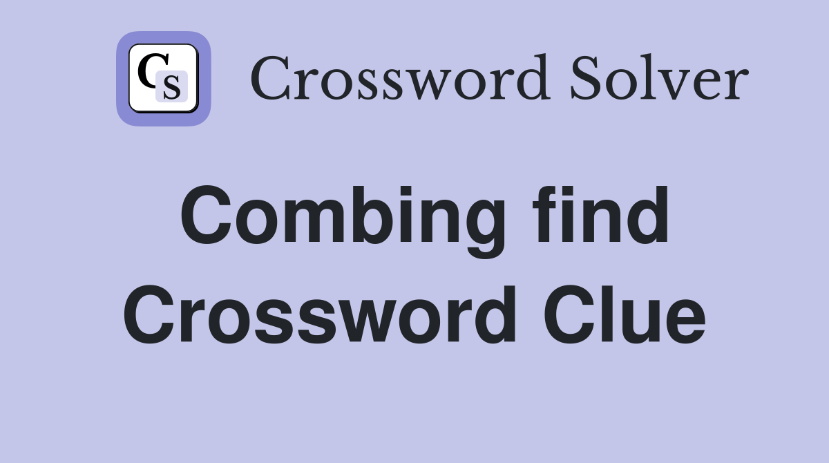 Combing find Crossword Clue