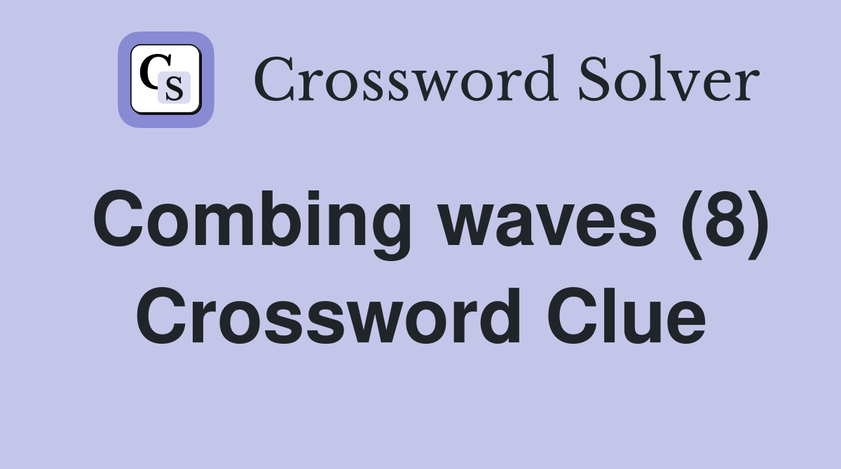 Combing waves (8) Crossword Clue