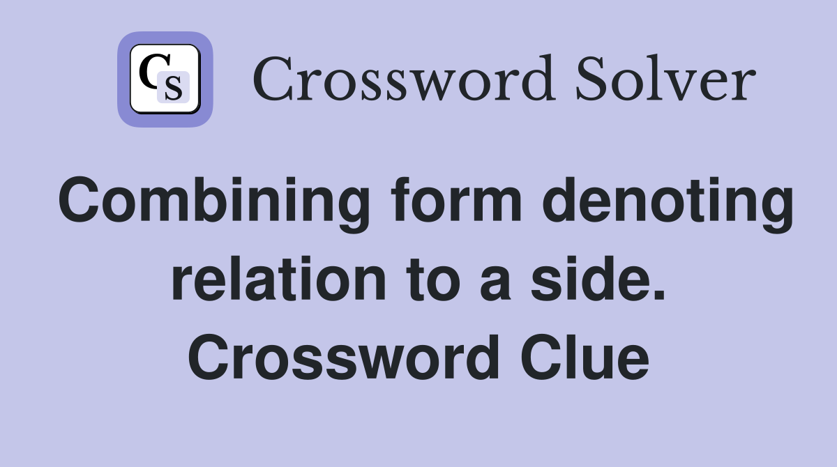 Combining form denoting relation to a side. Crossword Clue