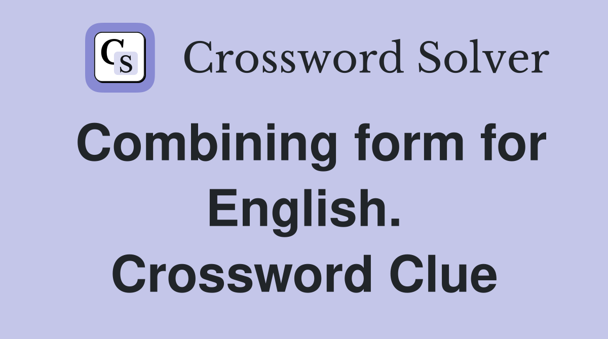 Combining form for English. Crossword Clue