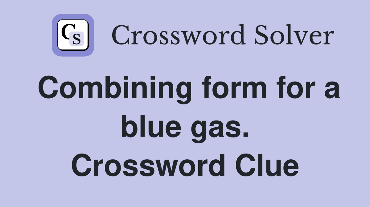 Combining form for a blue gas. Crossword Clue