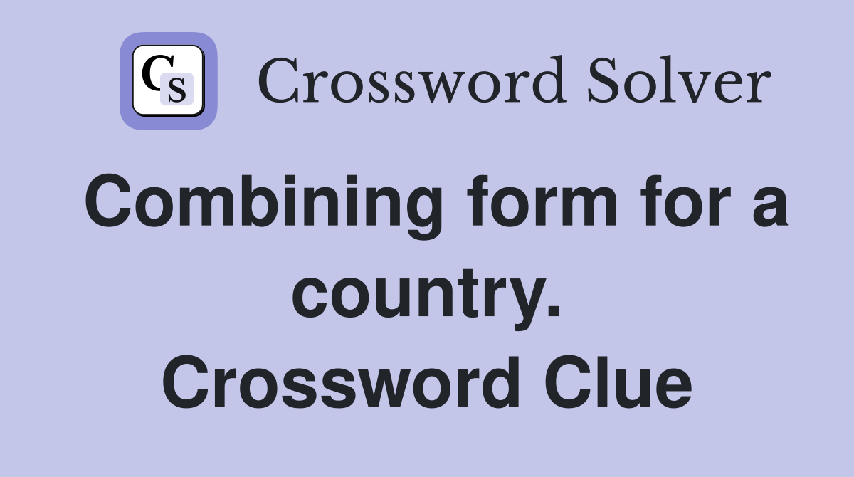 Combining form for a country. Crossword Clue