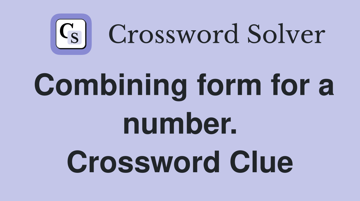 Combining form for a number. Crossword Clue