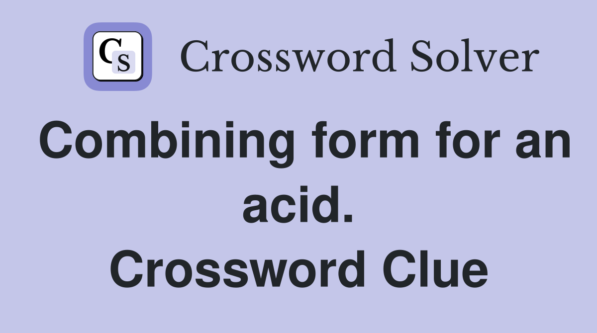 Combining form for an acid. Crossword Clue