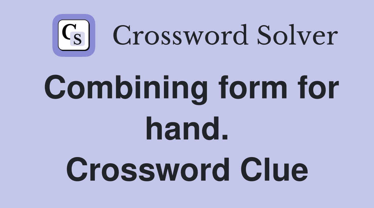 Combining form for hand. Crossword Clue