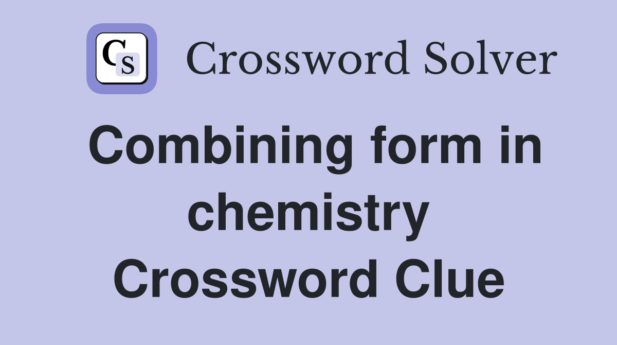 Combining form in chemistry Crossword Clue