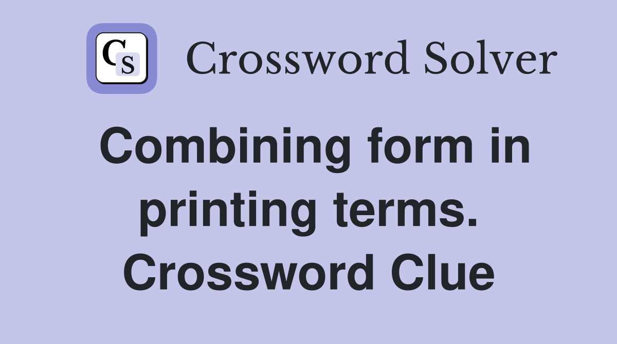 Combining form in printing terms. Crossword Clue