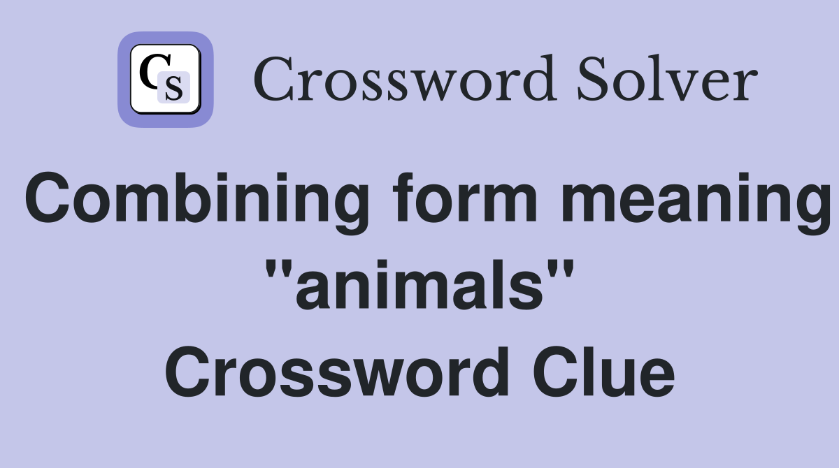 Combining form meaning "animals" Crossword Clue