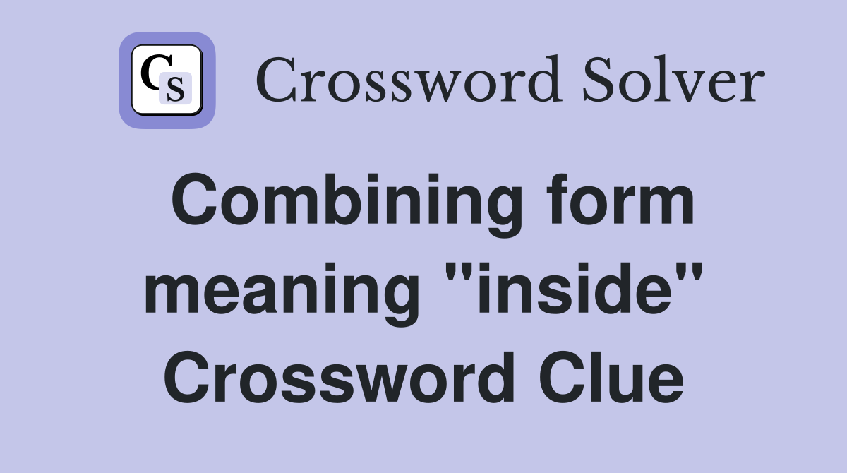 Combining form meaning "inside" Crossword Clue