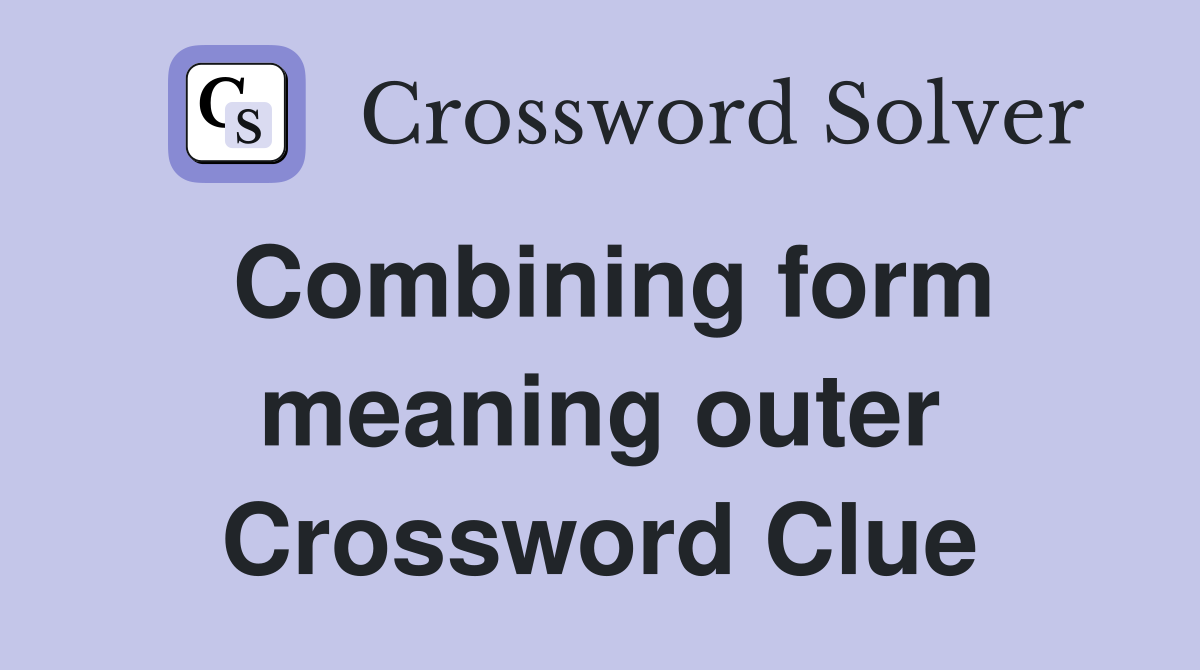 Combining form meaning outer Crossword Clue