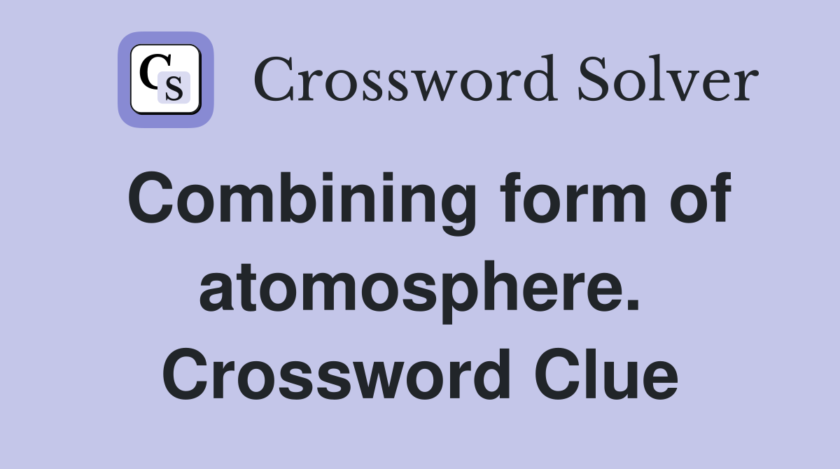 Combining form of atomosphere. Crossword Clue