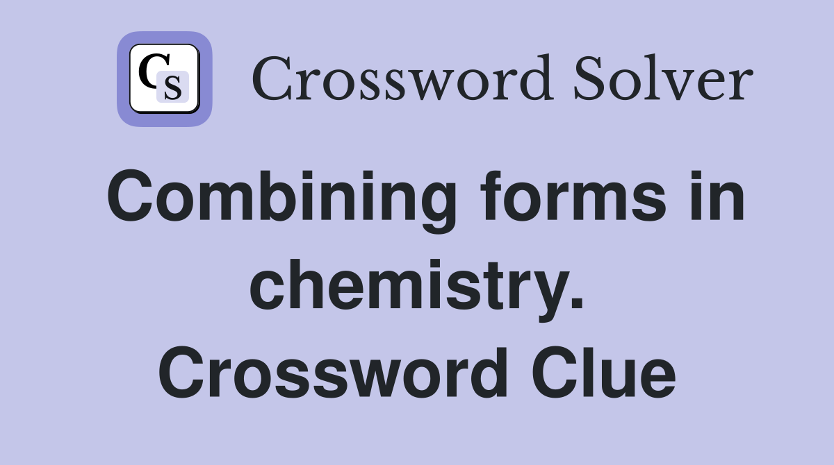Combining forms in chemistry. Crossword Clue