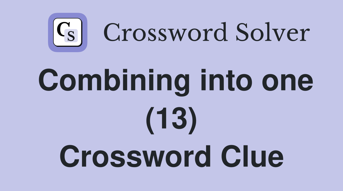 Combining into one (13) Crossword Clue