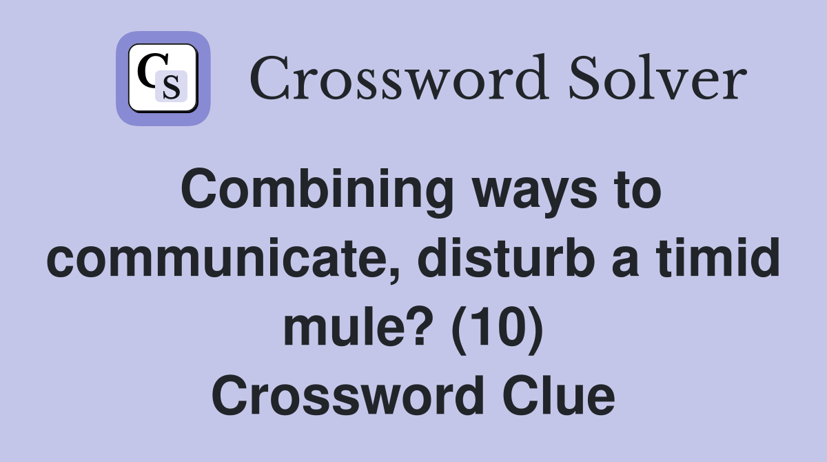 Combining ways to communicate, disturb a timid mule? (10) Crossword Clue