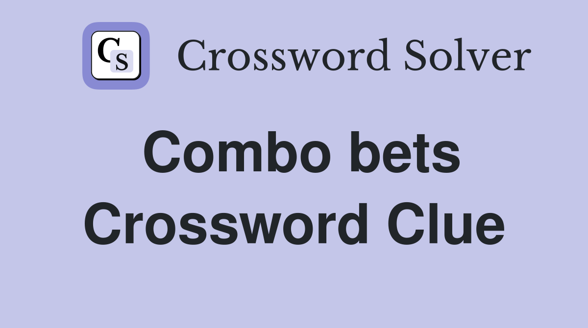 Combo bets Crossword Clue