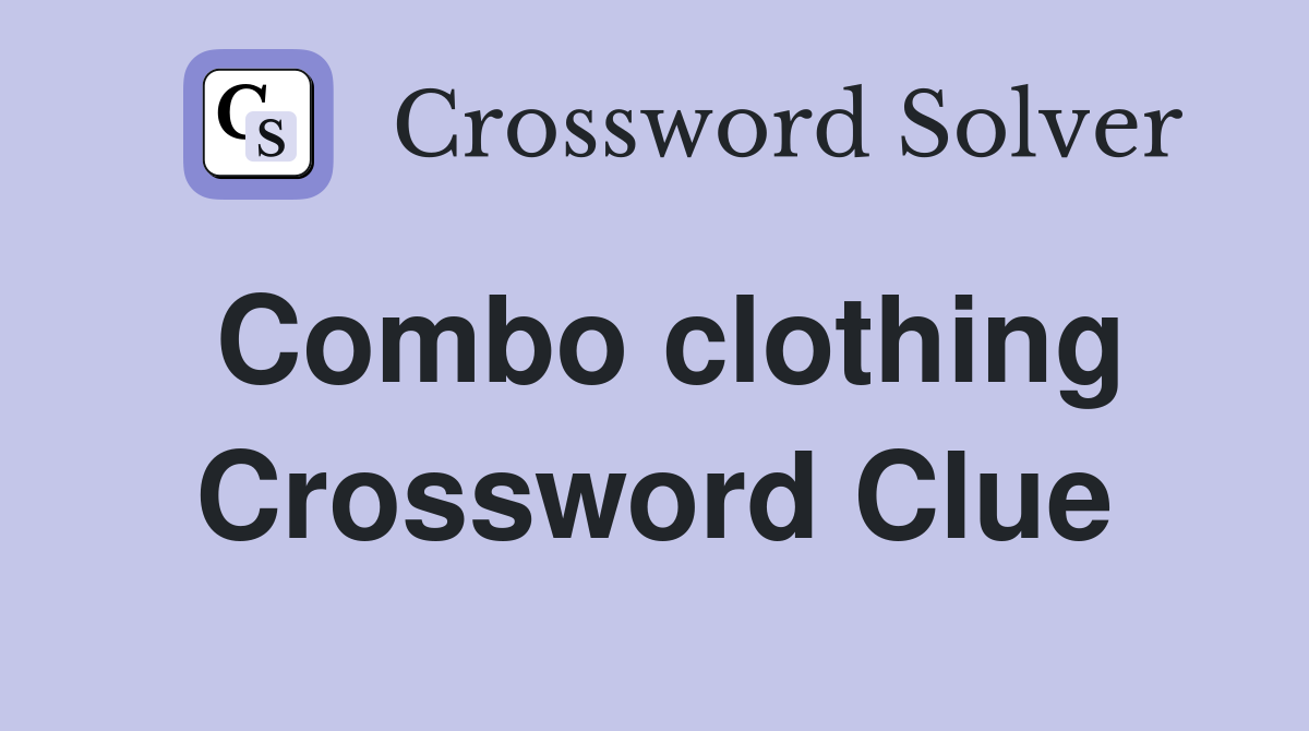 Combo clothing Crossword Clue