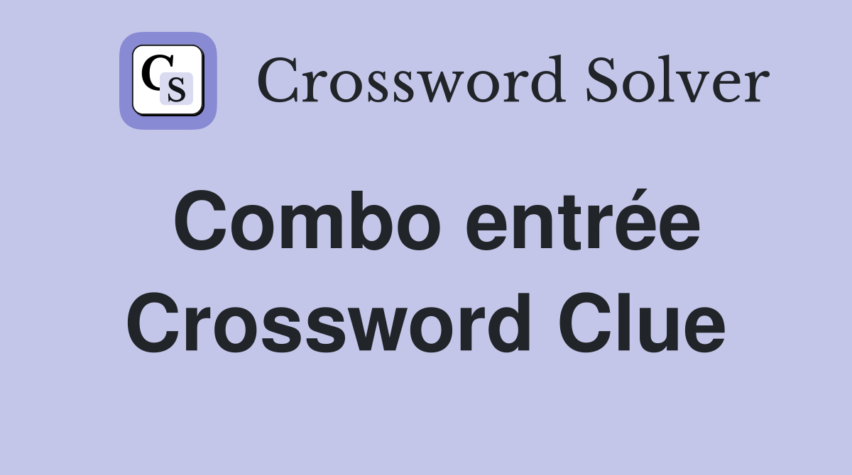 Combo entrée Crossword Clue