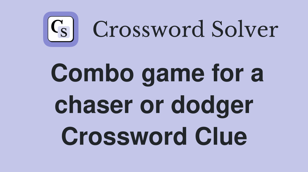 Combo game for a chaser or dodger Crossword Clue