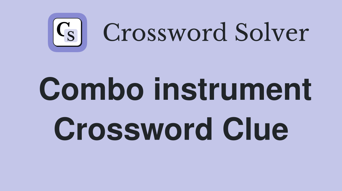 Combo instrument Crossword Clue