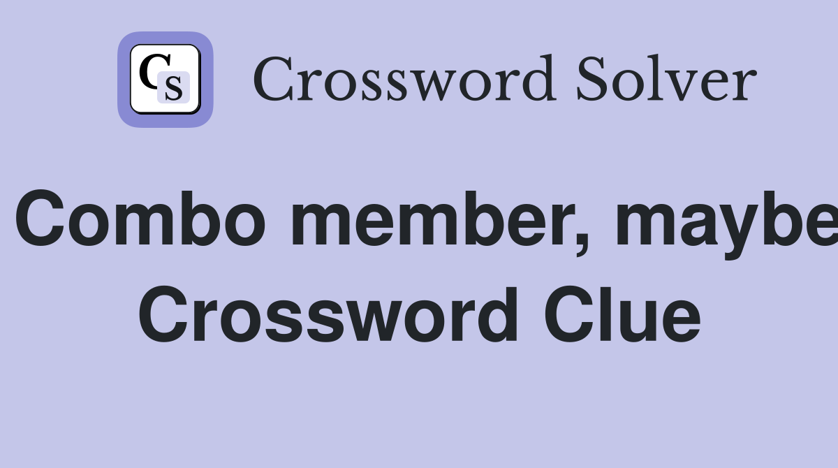 Combo member, maybe Crossword Clue