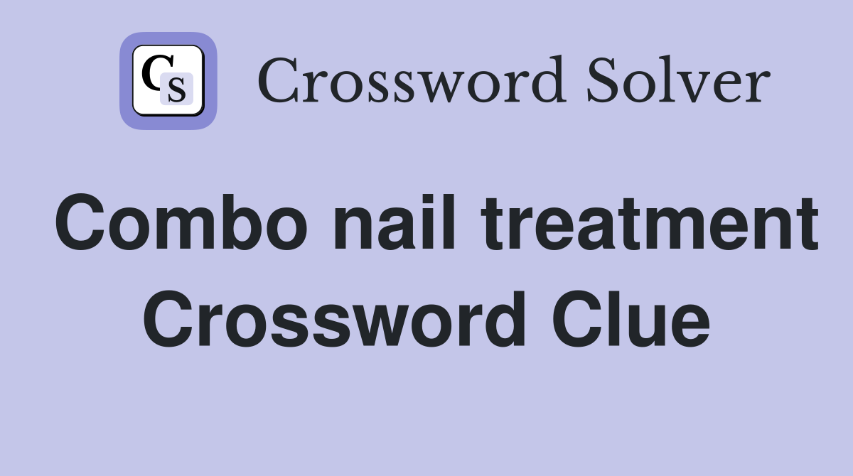 Combo nail treatment Crossword Clue