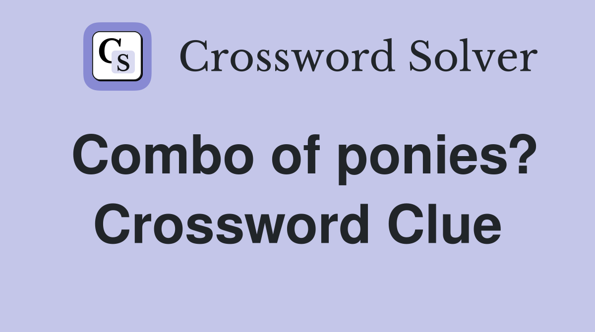 Combo of ponies? Crossword Clue