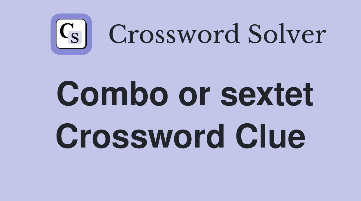 Combo or sextet Crossword Clue