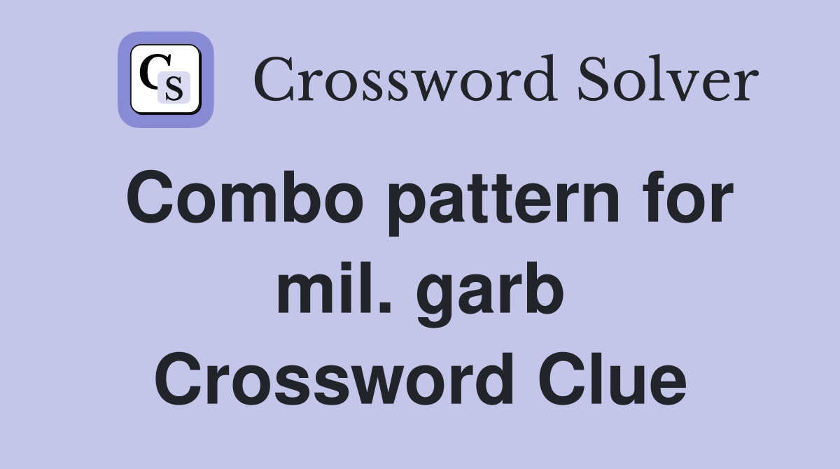 Combo pattern for mil. garb Crossword Clue