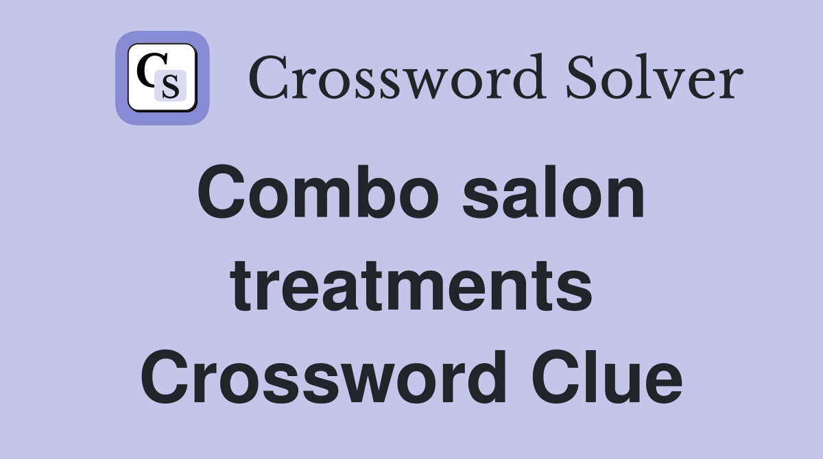 Combo salon treatments Crossword Clue
